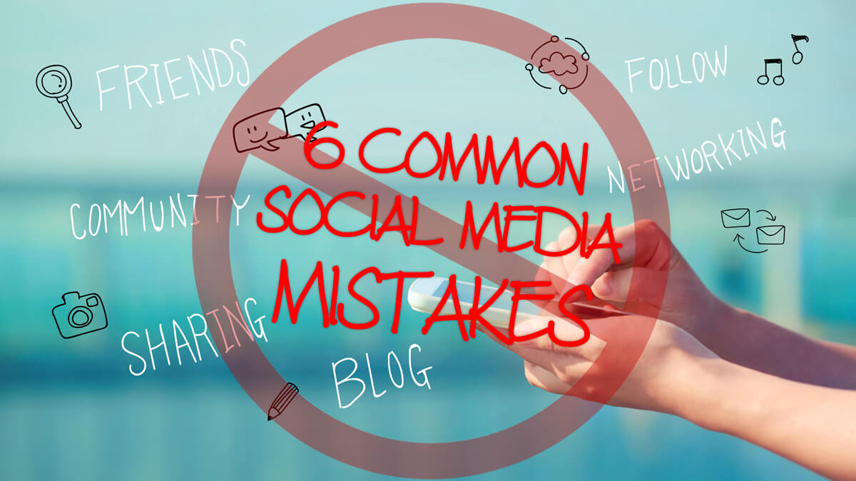 6 common social media mistakes