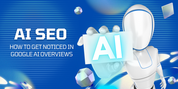 AI SEO How to Get Noticed in Google AI Overviews