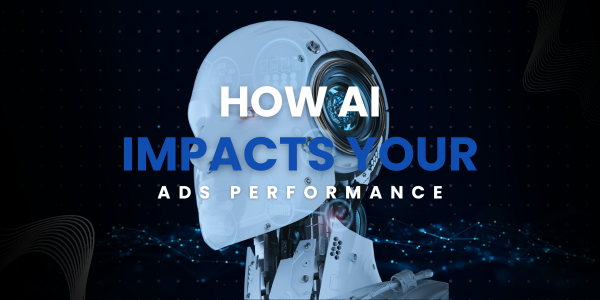 How AI Impacts your Ads Performance